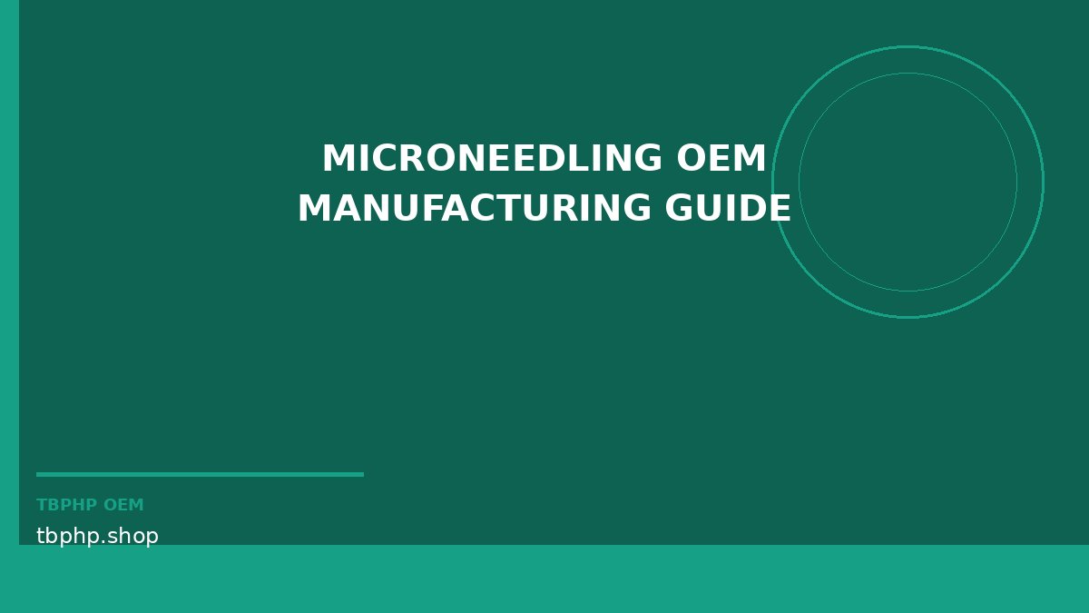 microneedling OEM manufacturing guide