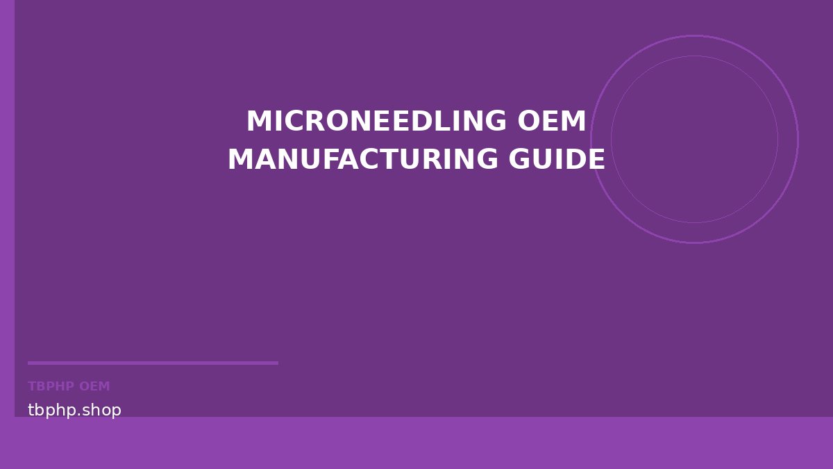 microneedling OEM manufacturing guide